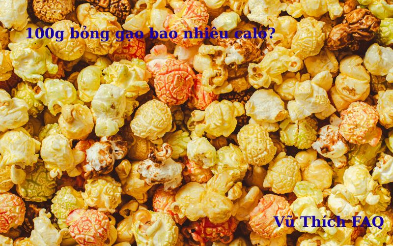 100g bỏng gạo bao nhiêu calo? có béo không? ăn bao nhiêu thì tốt?