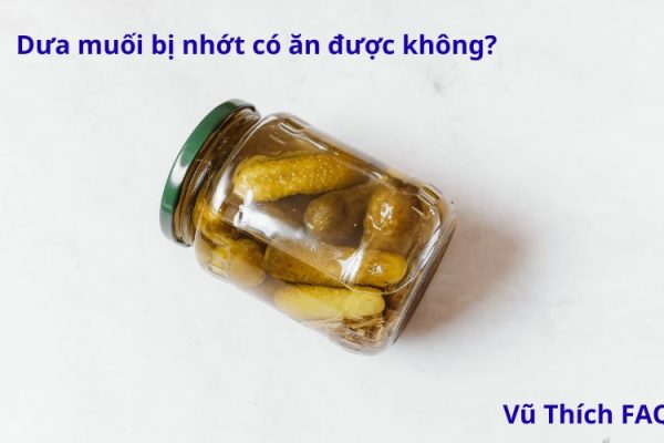 Dưa muối bị nhớt có ăn được không? cách muối dưa đúng chuẩn?