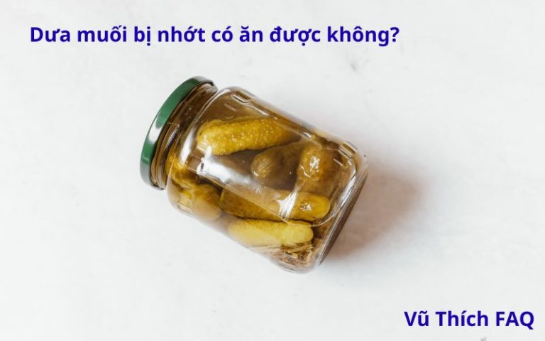 Dưa muối bị nhớt có ăn được không? cách muối dưa đúng chuẩn?
