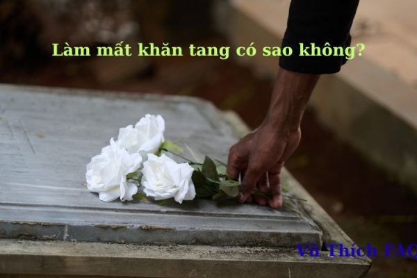 Làm mất khăn tang có sao không? Có điềm báo gì?