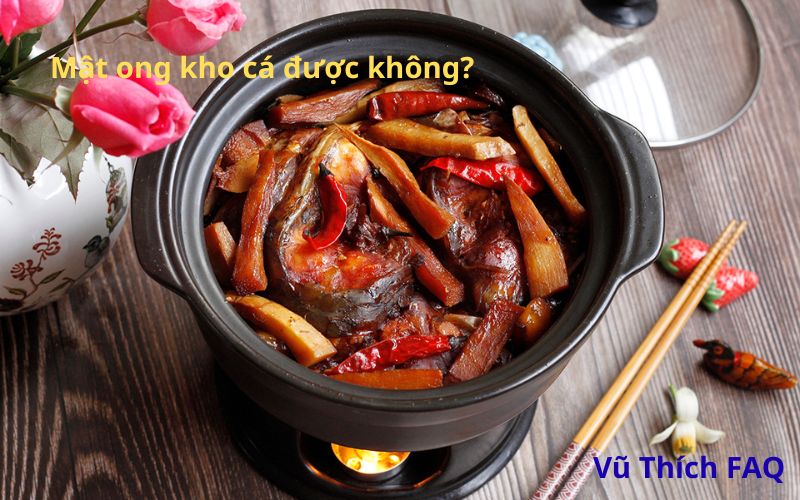 Mật ong kho cá được không? kỵ với thực phẩm nào?