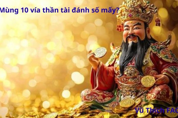 Mùng 10 vía thần tài đánh số mấy dễ trúng?