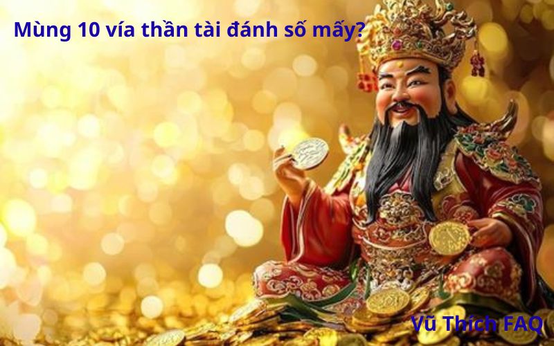 Mùng 10 vía thần tài đánh số mấy dễ trúng?