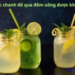 Nước chanh để qua đêm uống được không? có nguy hiểm gì?