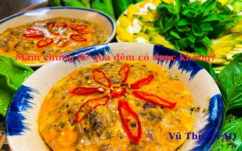 Mắm chưng để qua đêm được không? Để bên ngoài được bao lâu?