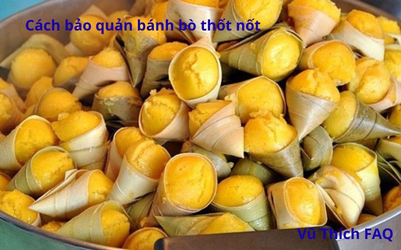 Cách bảo quản bánh bò thốt nốt hấp nướng chuẩn nhất
