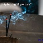 Có nên thắp hương vào 12 giờ trưa không? giờ nào tốt nhất?