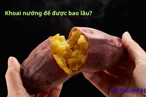 Khoai nướng để được bao lâu? để qua đêm ăn có được không?