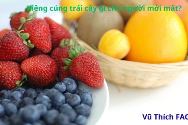 Kiêng cúng trái cây gì cho người mới mất? Các loại quả nên nên cúng