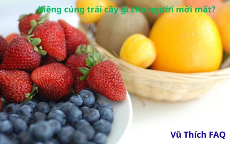 Kiêng cúng trái cây gì cho người mới mất? Các loại quả nên nên cúng