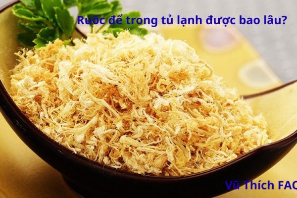 Ruốc để trong tủ lạnh được bao lâu? Cách bảo quản thế nào đúng?
