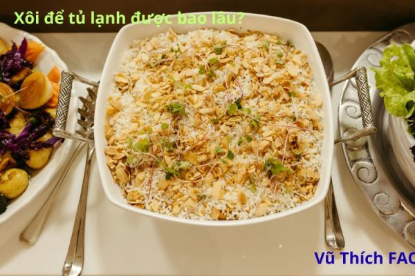 Xôi để tủ lạnh được bao lâu? Nên để ngăn nào tốt nhất?