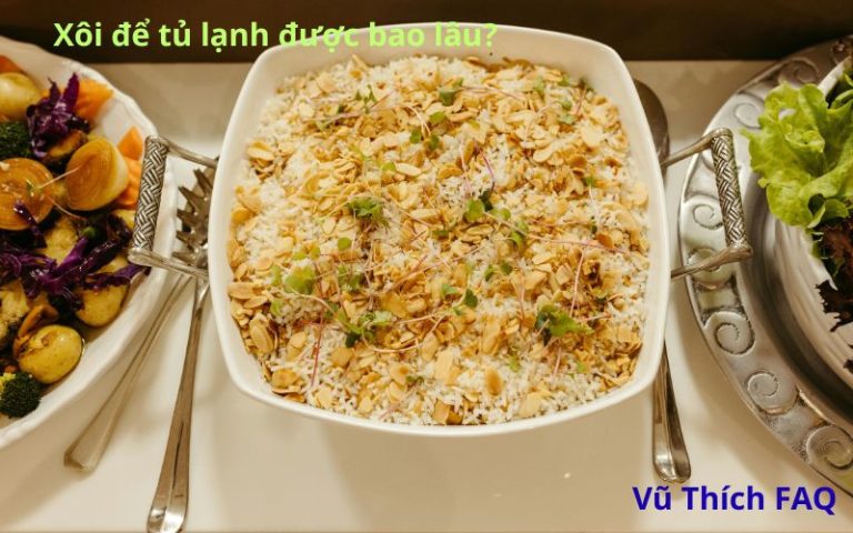 Xôi để tủ lạnh được bao lâu? Nên để ngăn nào tốt nhất?