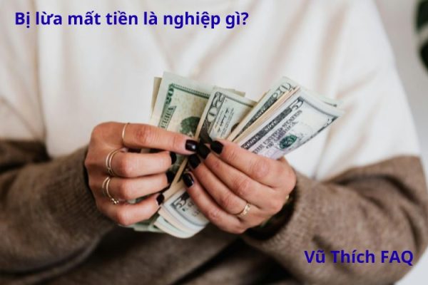 Bị lừa mất tiền là nghiệp gì? Quả báo có thể gặp là gì?