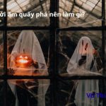 Bị người âm quấy phá Tốt hay xấu? Nên làm gì để hóa giải?