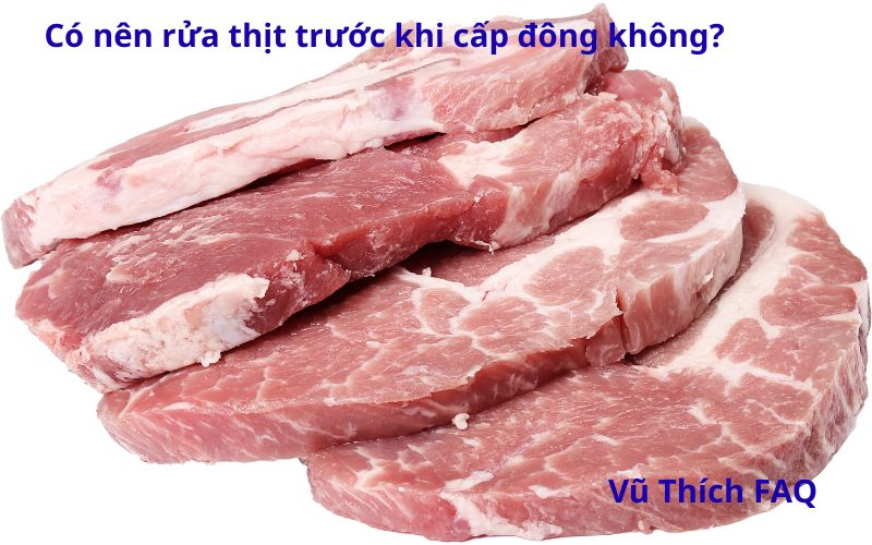 Có nên rửa thịt trước khi cấp đông không? Cách bảo quản đúng thế nào?