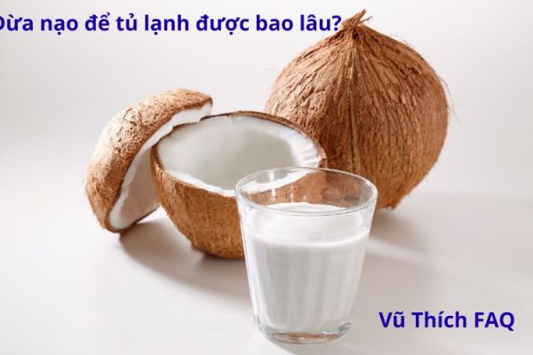 Dừa nạo để tủ lạnh được bao lâu? Cách bảo quản thế nào?