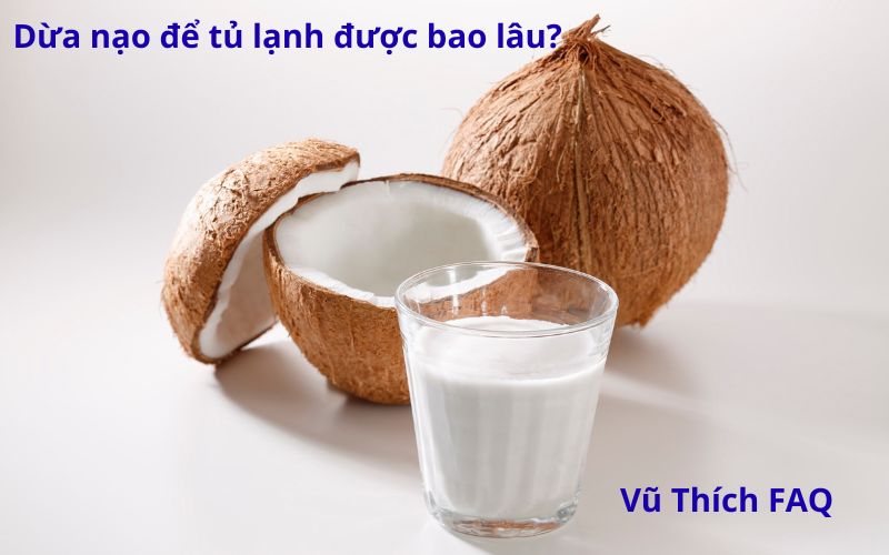 Dừa nạo để tủ lạnh được bao lâu? Cách bảo quản thế nào?