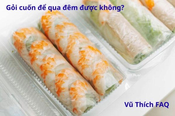 Gỏi cuốn để qua đêm được không? để bên ngoài được bao lâu?