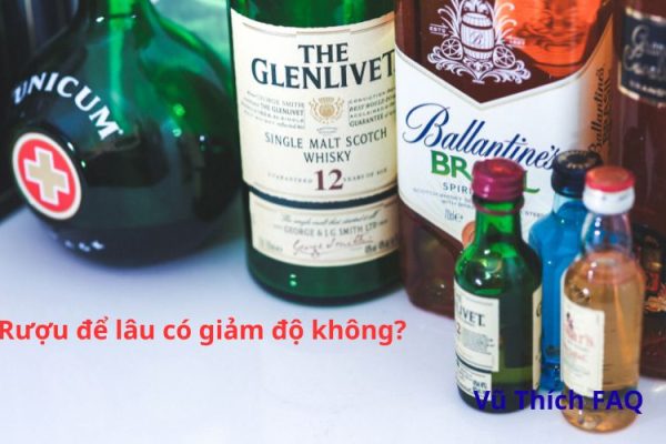 Rượu để lâu có tốt không? Có giảm độ không?