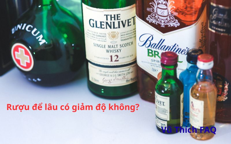 Rượu để lâu có tốt không? Có giảm độ không?