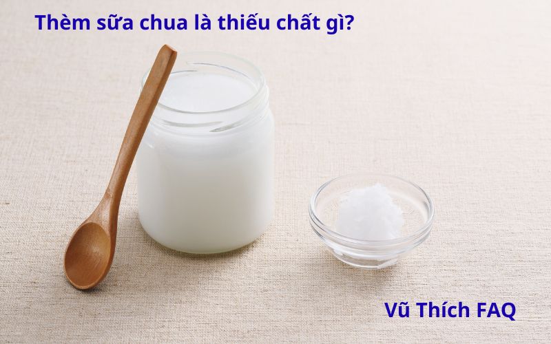 Thèm sữa chua là thiếu chất gì? có nguy hiểm không?