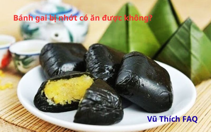 Bánh gai bị nhớt có ăn được không? cách bảo quản chuẩn nhất