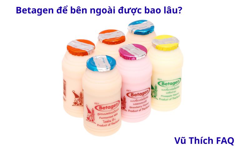 Betagen để ngoài được bao lâu? ngày uống bao nhiêu là đủ?