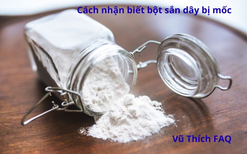 Cách nhận biết bột sắn dây bị mốc đơn giản và hiệu quả