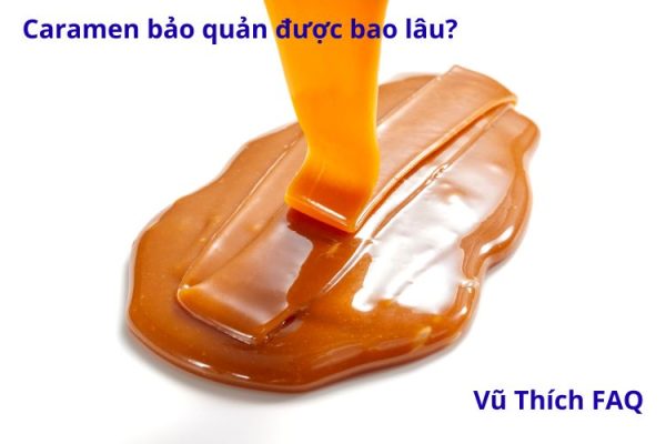 Caramen để tủ lạnh bảo quản được bao lâu? cách bảo quản tốt nhất