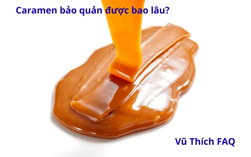 Caramen để tủ lạnh bảo quản được bao lâu? cách bảo quản tốt nhất