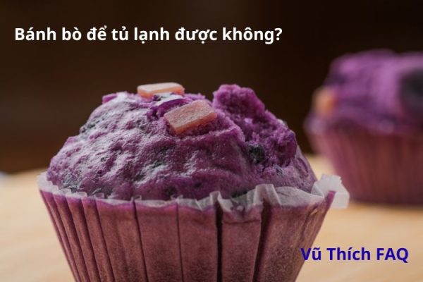 Bánh bò để tủ lạnh được không? Cách bảo quản đúng cách