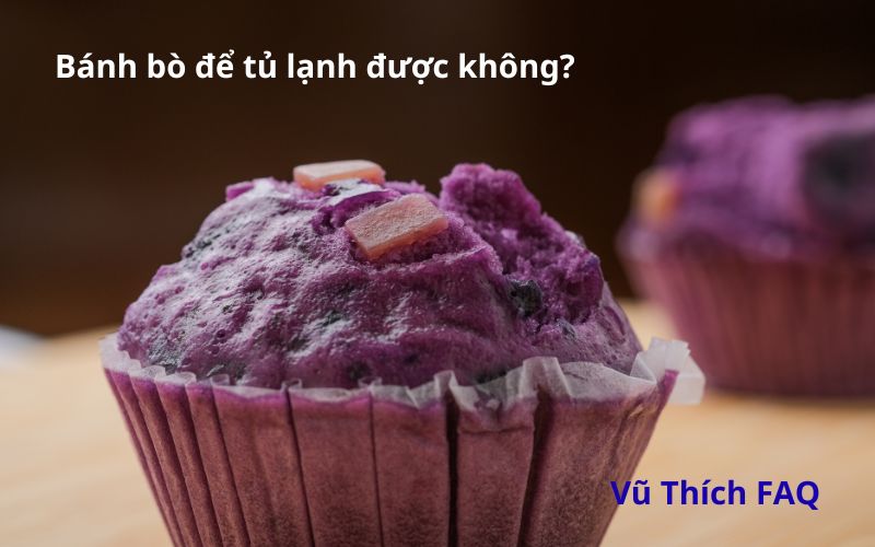 Bánh bò để tủ lạnh được không? Cách bảo quản đúng cách