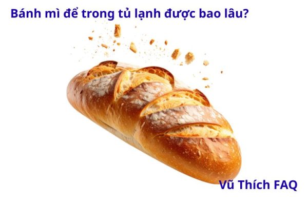 Bánh mì để trong tủ lạnh được bao lâu? Để ngoài qua đêm có sao không?