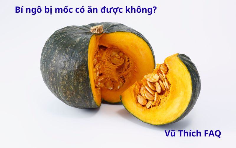 Bí ngô bị mốc có ăn được không? Nên xử lý thế nào?
