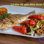 Cá kho để qua đêm được không? cách bảo quản trong tủ lạnh chuẩn nhất