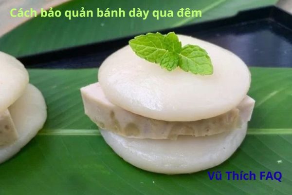 Cách bảo quản bánh dày qua đêm hiệu quả nhất