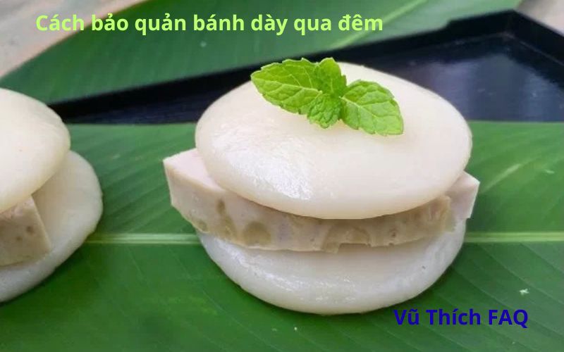 Cách bảo quản bánh dày qua đêm hiệu quả nhất