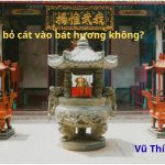 Có nên bỏ cát vào bát hương không? Nên thay cát lúc nào?