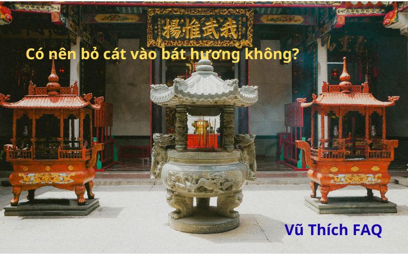 Có nên bỏ cát vào bát hương không? Nên thay cát lúc nào?