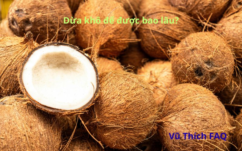 Dừa khô để được bao lâu? cách bảo quản thế nào cho đúng?