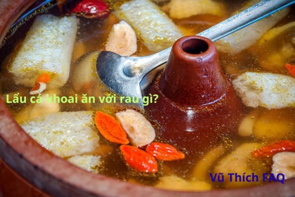 Lẩu cá khoai ăn với rau gì ngon? cách nấu sao cho ngon?