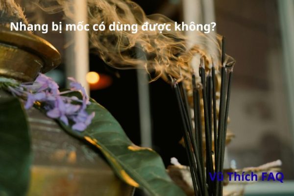 Nhang bị mốc có dùng được không? Cách xử lý thế nào?
