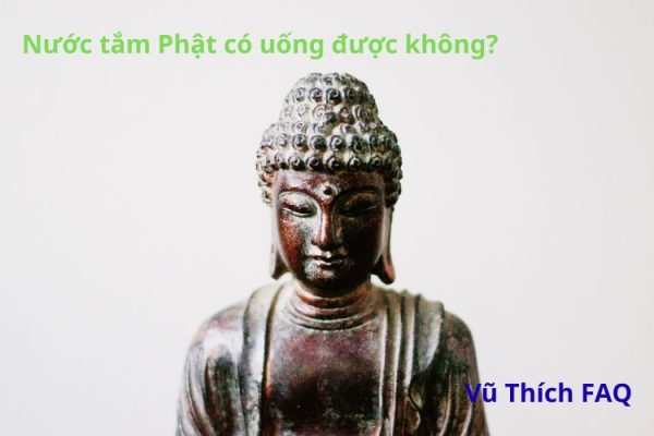 Nước tắm Phật dùng để làm gì? Có uống được không?