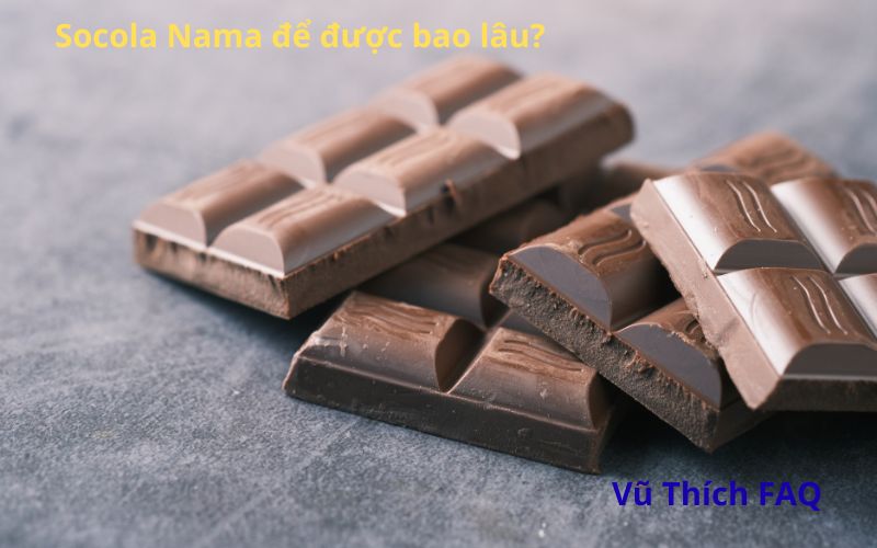Socola nama để được bao lâu? cách bảo quản như thế nào?