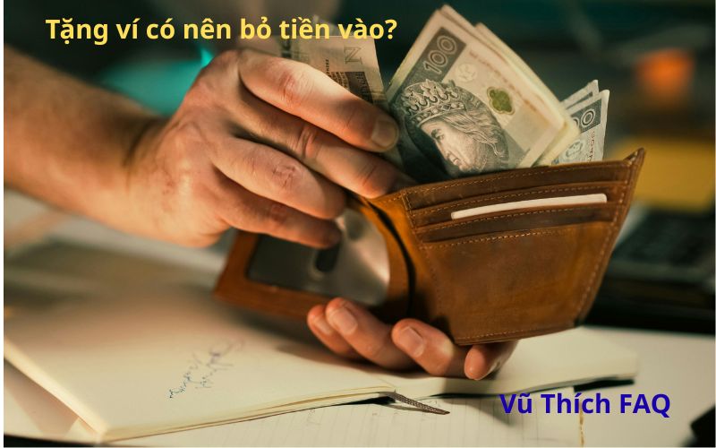 Tặng ví có nên bỏ tiền vào không? bỏ bao nhiêu thì hợp lý?