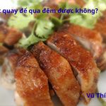 Thịt vịt quay để qua đêm có ăn được không? Cách bảo quản cho đúng?