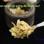 Cách làm nước cốt gừng để được lâu không lo hư?