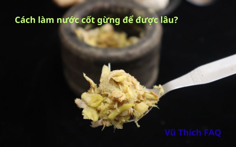 Cách làm nước cốt gừng để được lâu không lo hư?