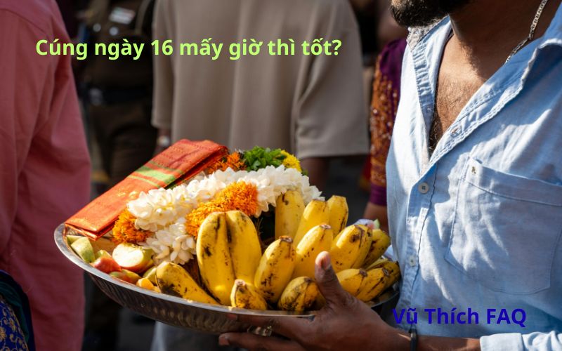 Cúng ngày 16 mấy giờ thì tốt nhất? Bài khấn thế nào chuẩn tâm linh?